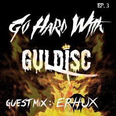 Go Hard With Guldisc Ep. 3 (Mixed By Erhux)