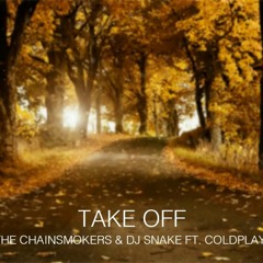 The Chainsmookers & DJ Snake Feat. Coldplay - Take Off