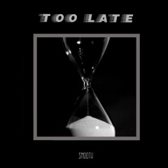 Too Late