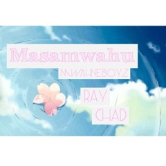 Masamwahu- Ray ft Chad (Original) TB***