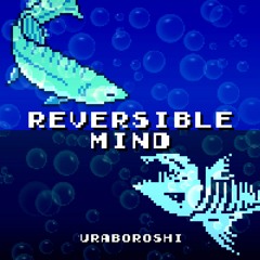 【M3-2017春】ウラボロシ「REVERSIBLE MIND」【XFD Demo】