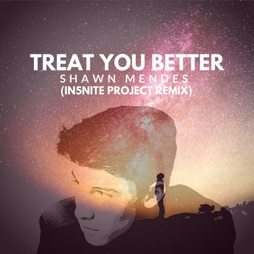 Shawn Mendes Treat You Better In5nite Project Remix By Infinite Project On Soundcloud Hear The World S Sounds
