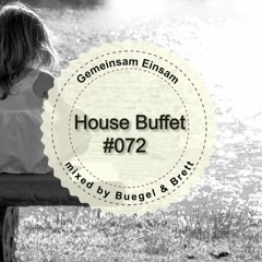 House Buffet #072 - Gemeinsam Einsam-- mixed by Buegel & Brett