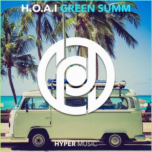 H.O.A.I - Green Summ [Hyper Music Release]