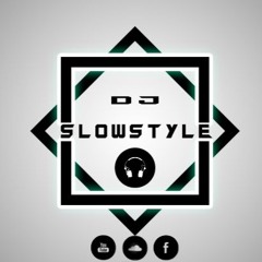 Slowstyle Remix !! (Dj Slowstyle)