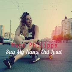 Marc Philippe - Say My Name Out Loud