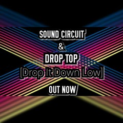 SOUNDCircuit & Drop Top-[Drop It Down Low] OUT NOW !!!