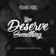 Young Fool- You Deserve Something