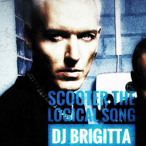 Stream Scooter the logical song dj brigitta remix [free download] by  Brigitta Petrov | Listen online for free on SoundCloud