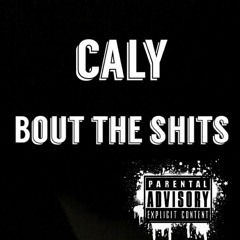 Caly - Bout The Shits ( Prod. By Tastics )