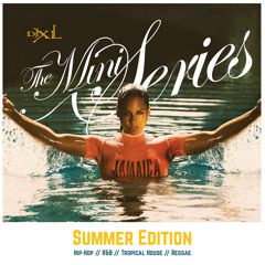 DJ XL - MINI SERIES - SUMMER EDITION [TOP-40, R&B, HIP-HOP, REGGAE, TROPICAL] (UPADATED 17/05/2017)
