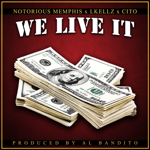 Notorious Memphis x Lkellz x Cito - We live it (Produced by Al Bandito)