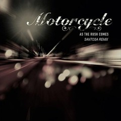 Motorcycle - As The Rush Comes (Santosa Unofficial Remix)
