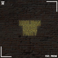 Hooligan House Party 030 Feat. PRVSM [Free Download]