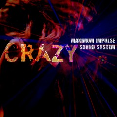 Crazy - Maximum Impulse Sound System
