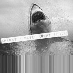 SHARKS - REBEL (GEMI REMIX)