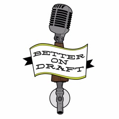 Better On Draft, Episode #79- Brews and News