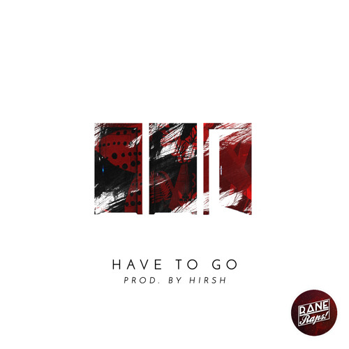 Have To Go (prod. Hirsh) - Anim. Lyric Video in Desc. - Please <3 on HypeM