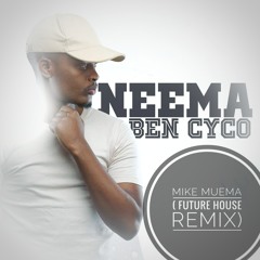 Neema - Ben Cyco X Mike Muema( Future House Remix )