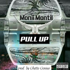 Monii Montil -"Pull up" Prod. By Ghettos Genius