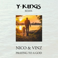Nico & Vinz - Praying To A God (Y-Kings Remix)