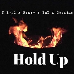 T-Byrd x Nosay x Cocaine x EnT - Hold Up