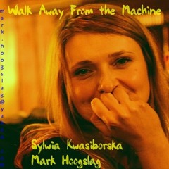 Walk Away From The Machine - Sylwia Kwasiborska & Mark Hoogslag