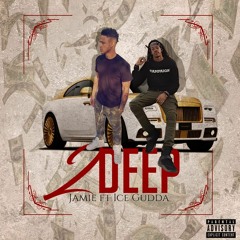 2Deep - Jamie ft. Ice Gudda