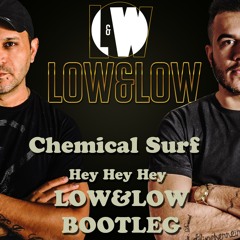 Chemical Surf - Hey Hey Hey (LoW&LoW Edit)
