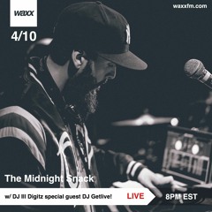 The Midnight Snack w/ DJ Ill Digitz on @WAXXFM (Episode 003) (04.10.17) (Special Guest DJ Getlive!)
