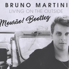 Bruno Martini - Living On The Outside (MOURÃO! Bootleg)
