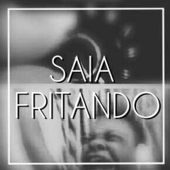 Saia Fritando \0/