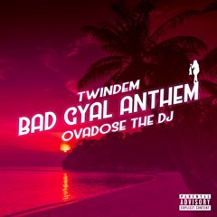 Twindem - Bad Gyal Anthem (w/ Ovadose The DJ)