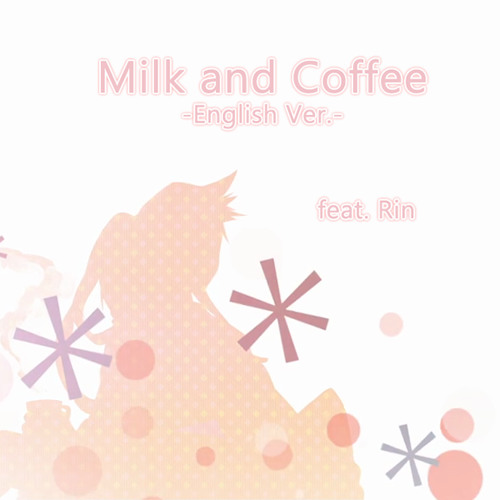 Rin Milk And Coffee English Cover ミルクとコーヒー 伊東歌詞太郎 By Jefferzkm Rin Milk And Coffee English Cover ミルクとコーヒー 伊東歌詞太郎 By Jefferzkm