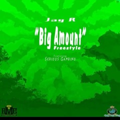 JAY R FEAT. SERIOUS GAMBINO - BIG AMOUNT FREESTYLE