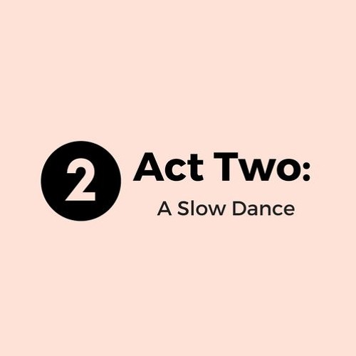 Act Two: A Slow Dance