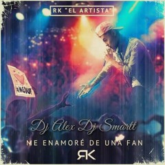 Rk.- Me Enamore De Una Fan.- Prod. By Dj Alex & Dj Smartt (EDMD)