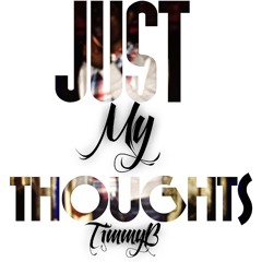 TimmyB - Just My Thoughts