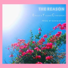 The Reason ft. Eiress & YoungCTheGreat
