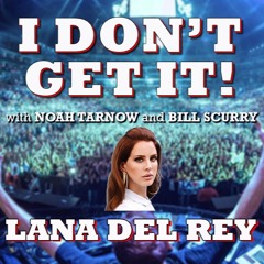 I Don't Get It: Lana Del Rey