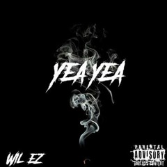 YEA YEA - WIL-EZ (PROD BY CASHMONEYAP)