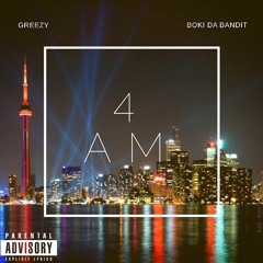 Greezy Ft Boki Da Bandit - 4AM