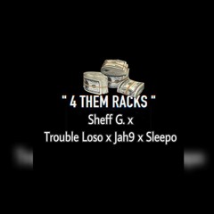 4 Them Racks - Sheff G. X Trouble Loso X Jah9 X Sleepo