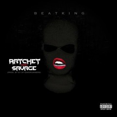 Ratchet And Savage - Beatking (dirty)