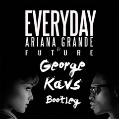 Ariana Grande - Everyday Ft. Future (George Kavs Bootleg) [FREE DOWNLOAD]