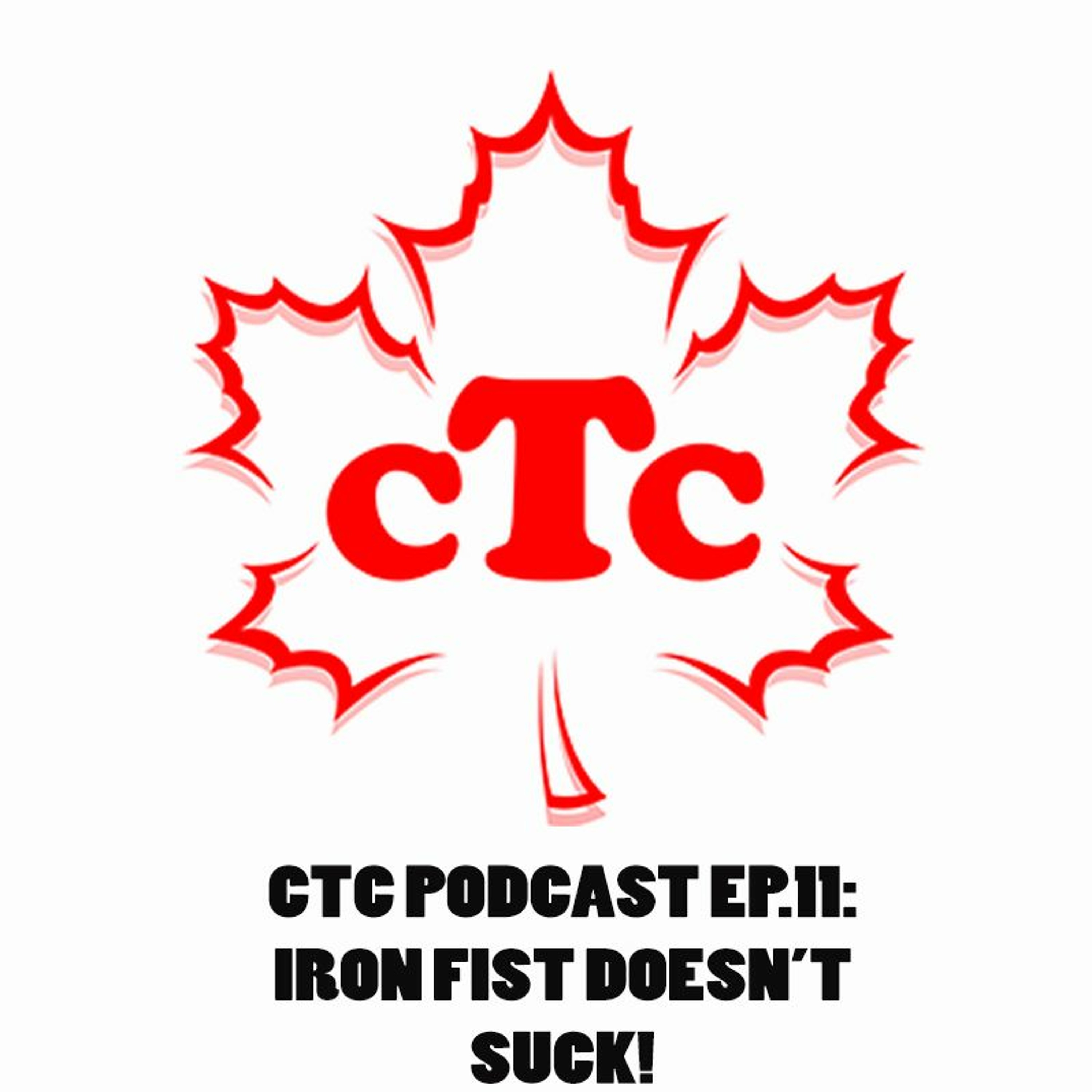 CTC Podcast Episode 11: IRONFIST DOESN'T SUCK!