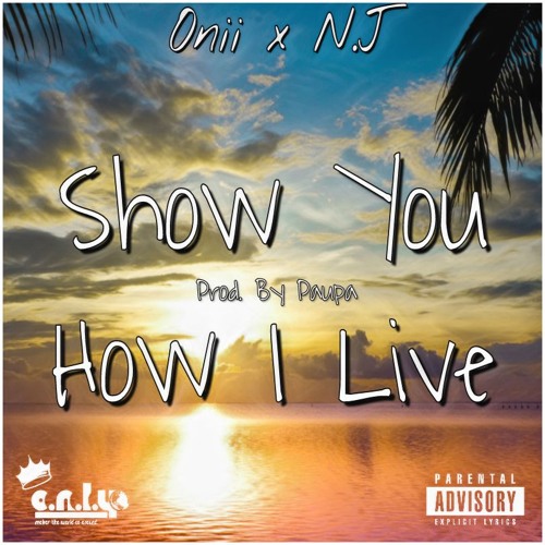 Show You How I Live - Onii X N.J [Prod. By Paupa]