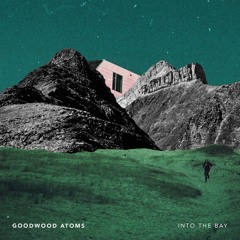 Goodwood Atoms - Into The Bay