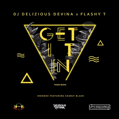 Onirose Ft. Charly Black - Get It In (FlashyT & Delizious Devina Twerk Remix)