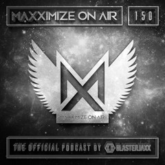 Blasterjaxx Present Maxximize On Air #150